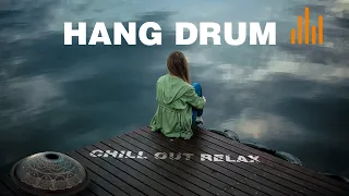 Relaxing Hang Drum Mix 🎧 Chill Out Relax  🎧 #4