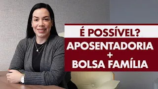 É possível receber Aposentadoria e Bolsa Família?