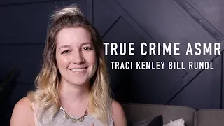 True Crime ASMR - Traci Kenley and Bill Rundl