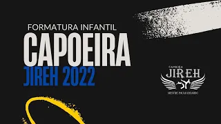 FORMATURA CAPOEIRA JIREH 2022 - INFANTIL (VIDEO COMPLETO)