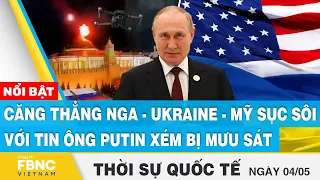 Thời sự quốc tế 4/5 | Căng thẳng Nga - Ukraine - Mỹ sục sôi với tin ông Putin xém bị mưu sát | FBNC