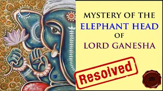 MYSTERY of the Elephant Head of Lord Ganesha : RESOLVED !! (Hindi) | भगवान गणेश के हाथी सिर का रहस्य