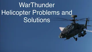 WarThunder - Helicopter - Problems and Solutions