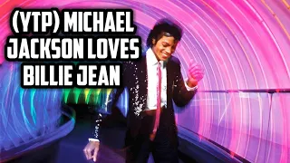 (YTP) Michael Jackson loves Billie Jean