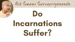 Do Incarnations Suffer? | Swami Sarvapriyananda