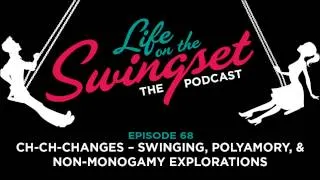 SS 68:  Ch-Ch-Changes - Swinging, Polyamory, & Non-Monogamy Explorations