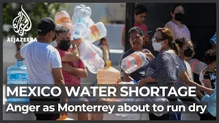 Mexico: Drought fuels anger as Monterrey about to run dry