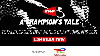 A Champion's Tale | TotalEnergies BWF World Championships 2021 | Loh Kean Yew takes historic gold