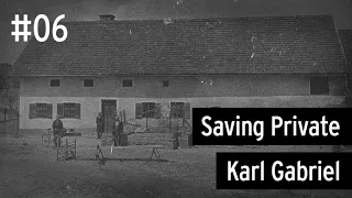 Episode 6: Saving Private Karl Gabriel