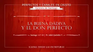 04 - La Buena Dádiva y El Don Perfecto - (Santiago 1:17-18)