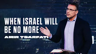 Amir Tsarfati: When Israel Will Be No More