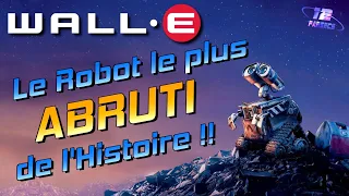 Wall-E : le robot le plus ABRUTI de l'Histoire !