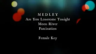 MEDLEY Are You Lonesome Tonight Moon River Fascination Female Key Karaoke Version