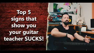 Top 5 signs that show you your guitar teacher SUCKS! - INT 284