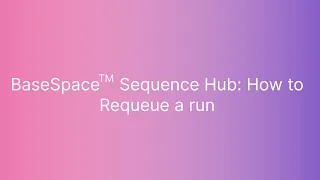 BaseSpace™ Sequence Hub: How to Requeue a Run