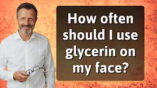 How often should I use glycerin on my face?