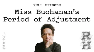 Miss Buchanan’s Period of Adjustment | Revisionist History | Malcolm Gladwell