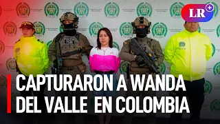 CAPTURARON a WANDA del Valle, expareja del 'MALDITO CRIS', en Colombia | #LR