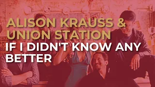 Alison Krauss & Union Station - If I Didn't Know Any Better (Official Audio)