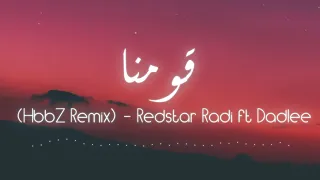 Redstar Radi ft Dadlee - Qawmona (HbbZ Remix) | قومنا