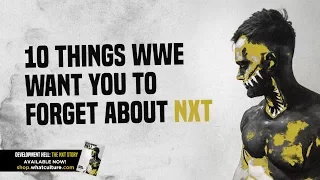 10 Things WWE Wants You To Forget About NXT