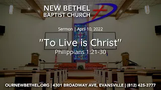 "To Live is Christ" | Philippians 1:21-30 | SERMONS | NEW BETHEL BAPTIST CHURCH