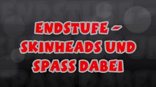 ENDSTUFE - SKINHEADS UND SPASS DABEI