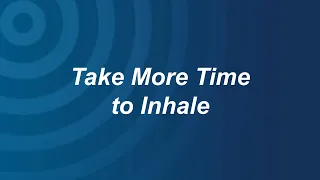 Take More Time to Inhale