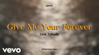 Zack Tabudlo - Give Me Your Forever (Lyric Video)