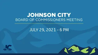 Johnson City Board of Commissioners Meeting 07-29-2021