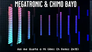 Megatronic & Chimo Bayo   Asi me Gusta a Mi Alex Ch Remix 2k15