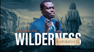 The Wilderness Experience | Until A Man Dies | Apostle Grace Lubega