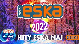 Hity Eska 2022 Maj 2022 ❀ Radio Eska Maj 2022 ✬ Najnowsze Przeboje Radia Maj 2022