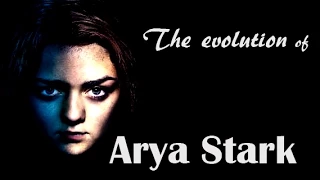 The evolution of Arya Stark - some kind of monster