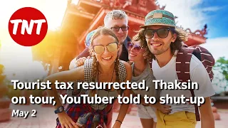 Tourist levy resurrected, Thaksin on tour, YouTuber told to shut-up - May 2