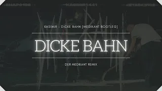 KASIMIR - DICKE BAHN [Medikant Bootleg] 💜 TEKK 💜