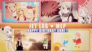 FKS ♥ Jet Lag ᴹᴱᴾ || HBD Anni ♥ NaLu ᴹᴱᴾ