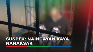 Suspek: Naingayan kaya nanaksak | ABS-CBN News