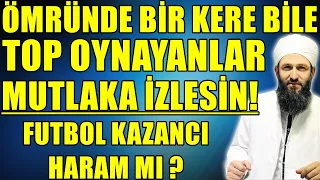 MAÇ OYNAMAK CAİZ Mİ ? FUTBOLCULARIN KAZANCI HARAM MI ? Hüseyin ÇEVİK