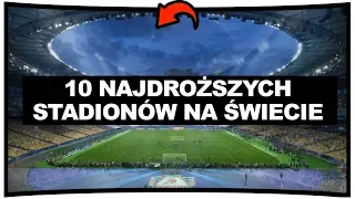 10 NAJDROŻSZYCH STADIONÓW ŚWIATA