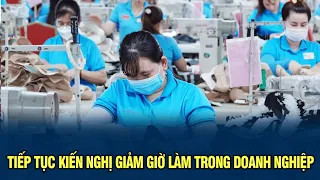 Tiếp tục kiến nghị giảm giờ làm trong doanh nghiệp