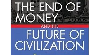 The End of Money & The Future of Civilization