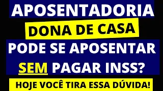 APOSENTADORIA INSS DA DONA DE CASA: Conheça as regras de aposentadoria para dona de casa em 2021