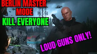 Can I KILL EVERYONE In Hitman 3 MASTER Mode Berlin ? I ONLY use LOUD Guns!