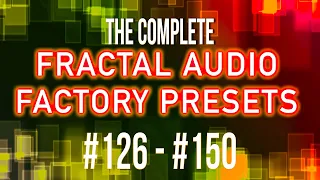 The Complete 383 Fractal Audio Factory Presets | Part 6 | #126 - #150