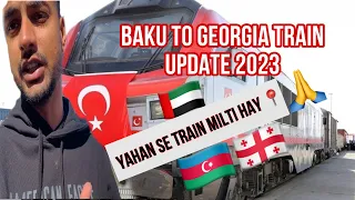 Azerbaijan to Georgia | Train situation 2023 |uae residents and from Pakistan india