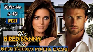 EPISODES 6-10 UNCUT || The HIRED NANNY of the NOTORIOUS MAFIA BOSS || #khaleeltv