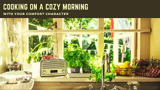 Cooking on a Cozy Morning with Your Comfort Character || Generic Ambience [Read Desc!]