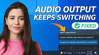 How To Fix Audio Output Keeps Changing/Switching on Windows 10/11