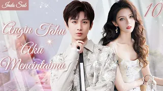 【Indo Sub】Angin tahu aku mencintaimu 10  (Pemeran:Cheng Yi, Zhang Yuxi)